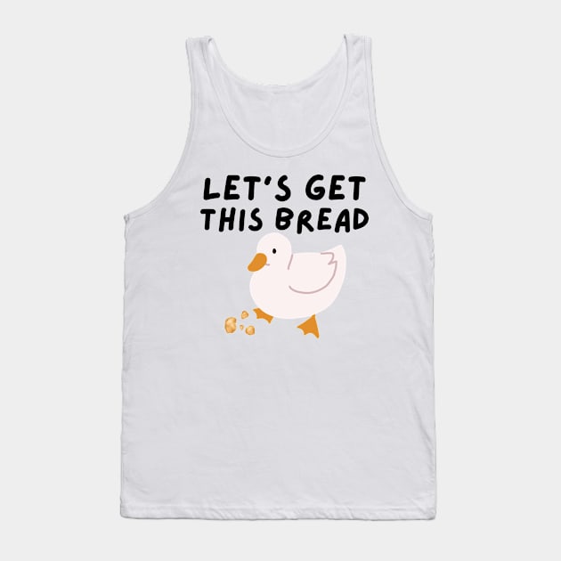 Let's Get This Bread - Duck Humor - Funny Duck Pun Meme Tank Top by Murray's Apparel